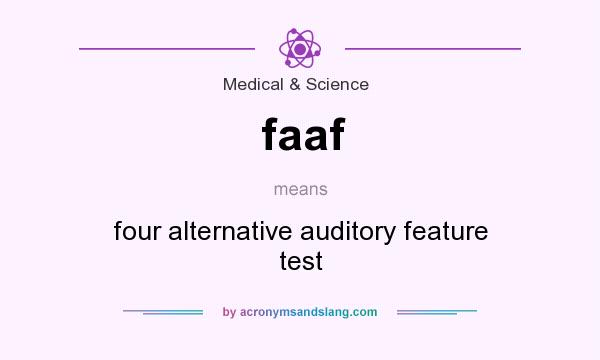 What does faaf mean? It stands for four alternative auditory feature test