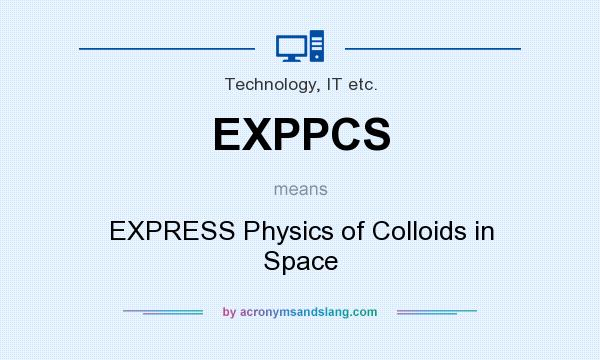What does EXPPCS mean? It stands for EXPRESS Physics of Colloids in Space