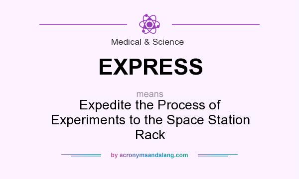 What does EXPRESS mean? It stands for Expedite the Process of Experiments to the Space Station Rack