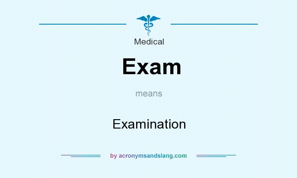 What does Exam mean? It stands for Examination
