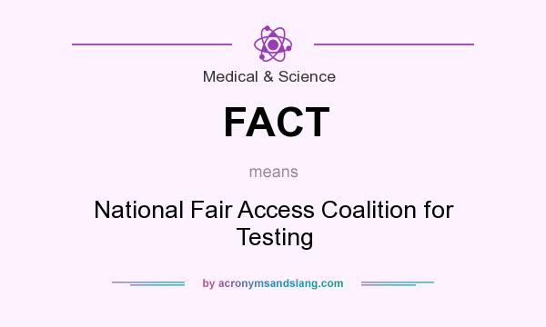 What does FACT mean? It stands for National Fair Access Coalition for Testing
