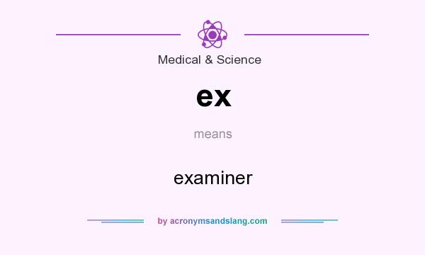 What does ex mean? It stands for examiner