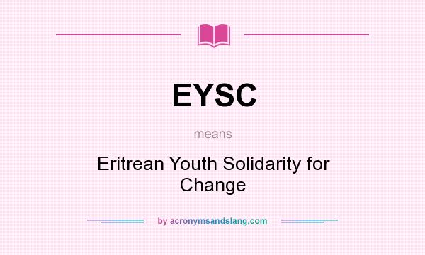 What does EYSC mean? It stands for Eritrean Youth Solidarity for Change