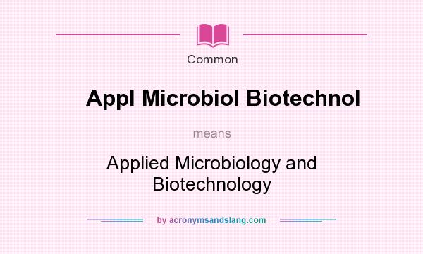 What does Appl Microbiol Biotechnol mean? It stands for Applied Microbiology and Biotechnology