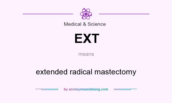 What does EXT mean? It stands for extended radical mastectomy