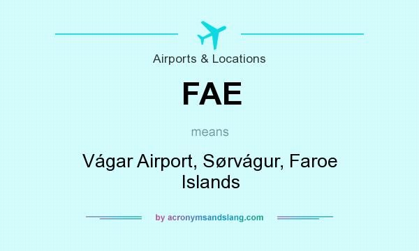 What does FAE mean? It stands for Vágar Airport, Sørvágur, Faroe Islands