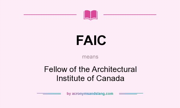 What does FAIC mean? It stands for Fellow of the Architectural Institute of Canada