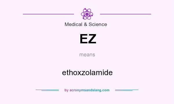 What does EZ mean? It stands for ethoxzolamide