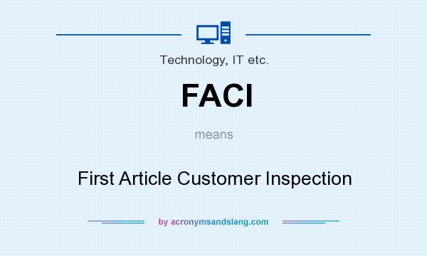 What does FACI mean? It stands for First Article Customer Inspection