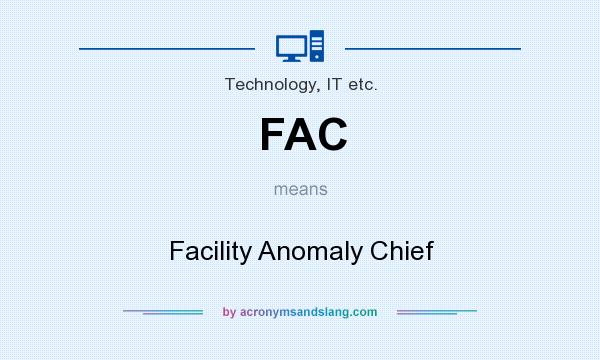 What does FAC mean? It stands for Facility Anomaly Chief