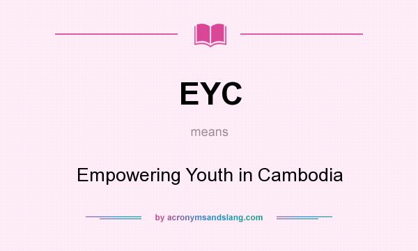 What does EYC mean? It stands for Empowering Youth in Cambodia