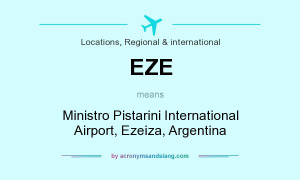 What does EZE mean? It stands for Ministro Pistarini International Airport, Ezeiza, Argentina