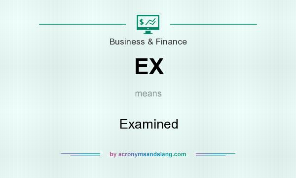What does EX mean? It stands for Examined