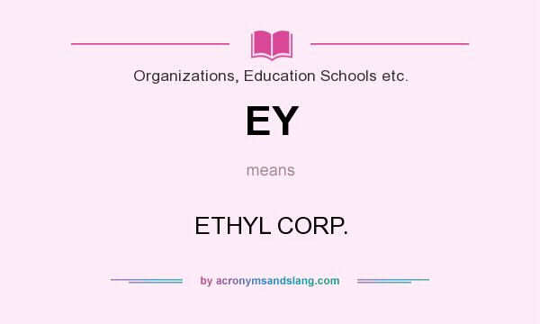 What does EY mean? It stands for ETHYL CORP.