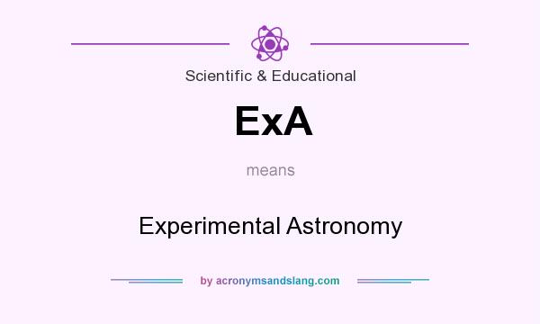 What does ExA mean? It stands for Experimental Astronomy