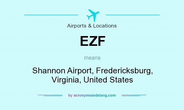 What does EZF mean? It stands for Shannon Airport, Fredericksburg, Virginia, United States
