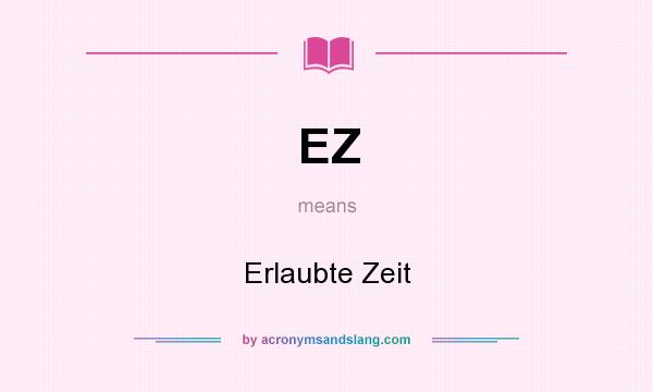What does EZ mean? It stands for Erlaubte Zeit