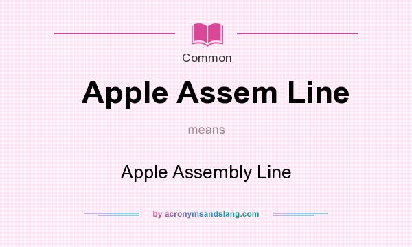 What does Apple Assem Line mean? It stands for Apple Assembly Line