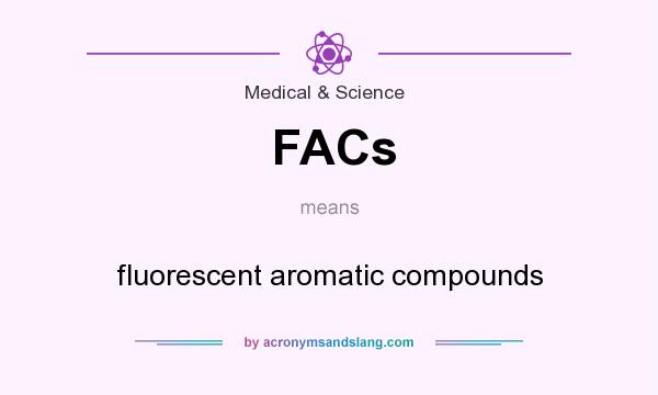 What does FACs mean? It stands for fluorescent aromatic compounds