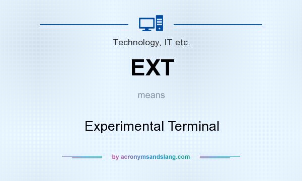 What does EXT mean? It stands for Experimental Terminal