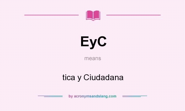 What does EyC mean? It stands for tica y Ciudadana