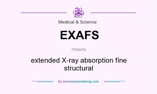 What does EXAFS mean? It stands for extended X-ray absorption fine structural