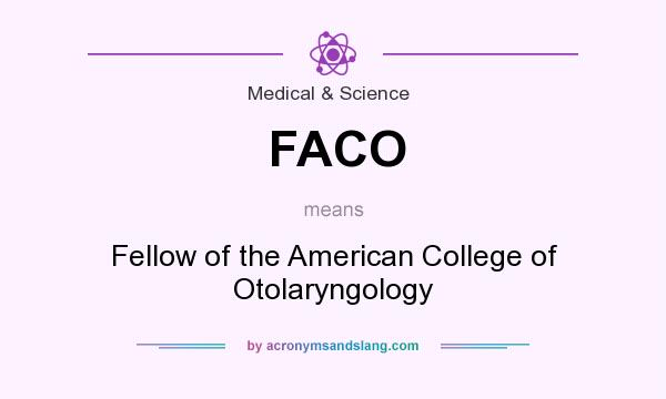 What does FACO mean? It stands for Fellow of the American College of Otolaryngology