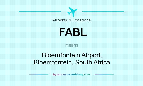 What does FABL mean? It stands for Bloemfontein Airport, Bloemfontein, South Africa