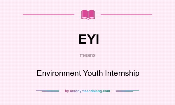 What does EYI mean? It stands for Environment Youth Internship