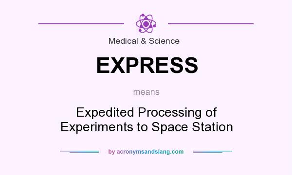 What does EXPRESS mean? It stands for Expedited Processing of Experiments to Space Station