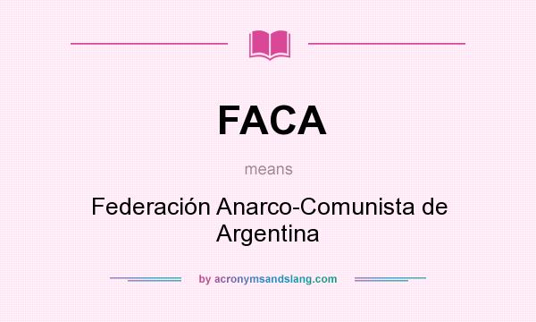 What does FACA mean? It stands for Federación Anarco-Comunista de Argentina