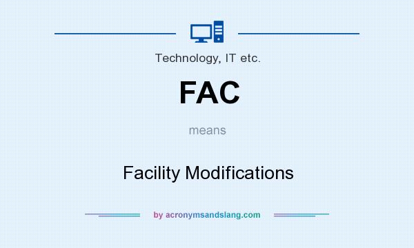 What does FAC mean? It stands for Facility Modifications