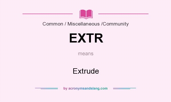 What does EXTR mean? It stands for Extrude