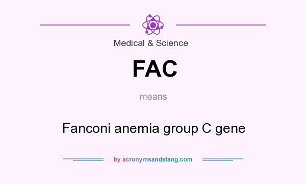 What does FAC mean? It stands for Fanconi anemia group C gene