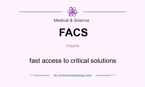 What does FACS mean? It stands for fast access to critical solutions