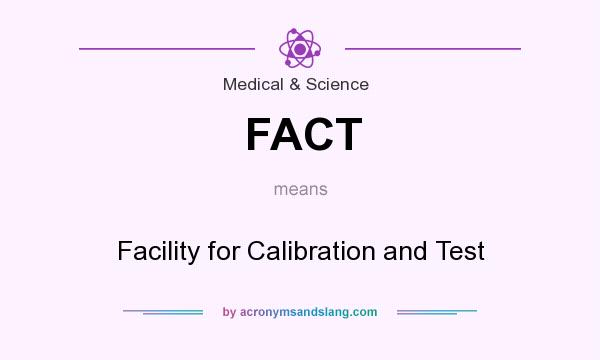 What does FACT mean? It stands for Facility for Calibration and Test