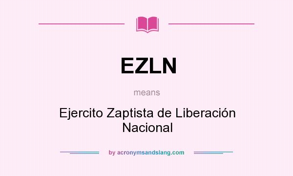 What does EZLN mean? It stands for Ejercito Zaptista de Liberación Nacional