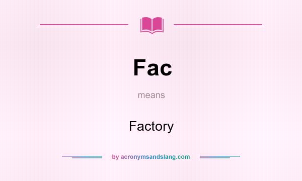 What does Fac mean? It stands for Factory