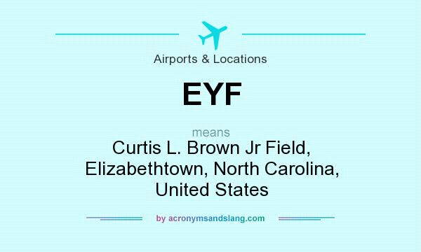 What does EYF mean? It stands for Curtis L. Brown Jr Field, Elizabethtown, North Carolina, United States