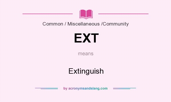 What does EXT mean? It stands for Extinguish