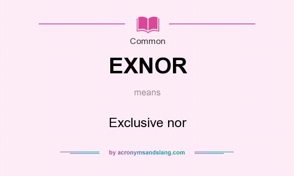 What does EXNOR mean? It stands for Exclusive nor