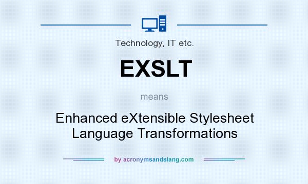 What does EXSLT mean? It stands for Enhanced eXtensible Stylesheet Language Transformations