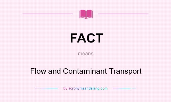 What does FACT mean? It stands for Flow and Contaminant Transport