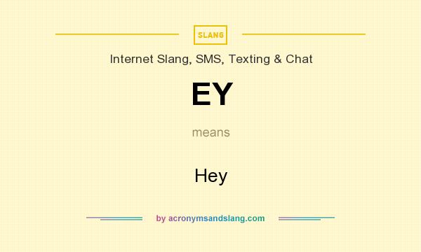 What does EY mean? It stands for Hey
