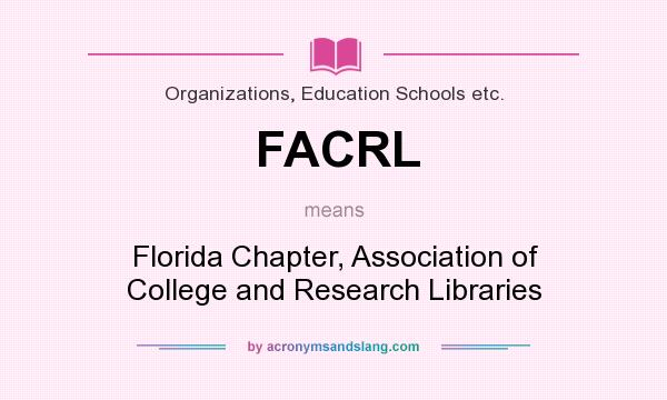 What does FACRL mean? It stands for Florida Chapter, Association of College and Research Libraries