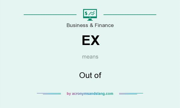 What does EX mean? It stands for Out of