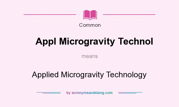 What does Appl Microgravity Technol mean? It stands for Applied Microgravity Technology
