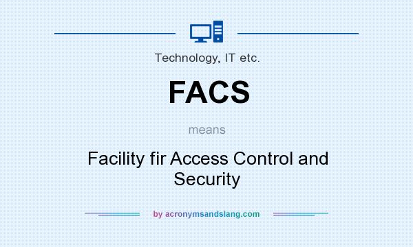 What does FACS mean? It stands for Facility fir Access Control and Security