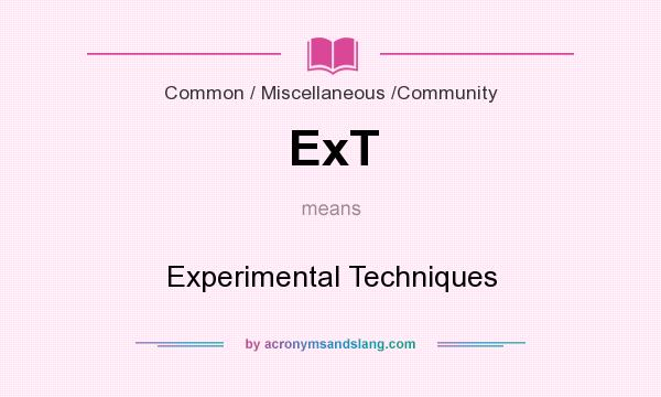 What does ExT mean? It stands for Experimental Techniques