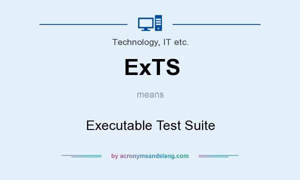 What does ExTS mean? It stands for Executable Test Suite